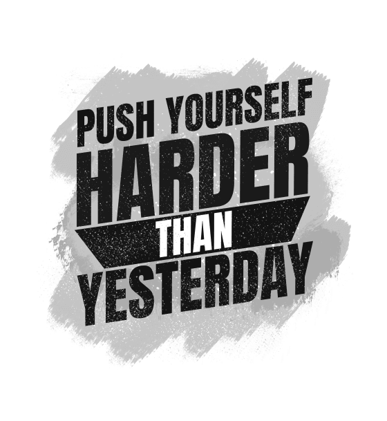 PUSH YOURSELF HARDER THAN YESTERDAY